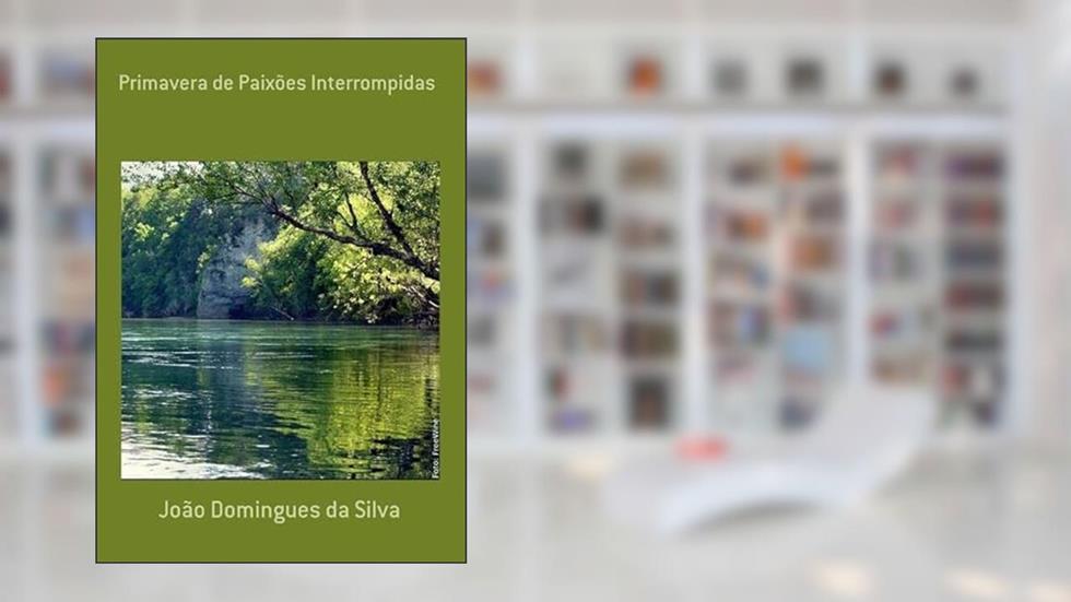 Primavera de Paixoes Interrompidas, do autor João Domingues Da Silva