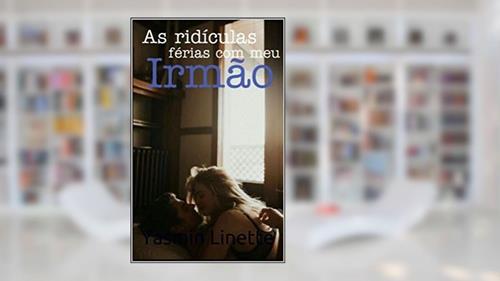 Capa de As Ridículas Férias Com Meu Irmão, do autor Yasmin Linette