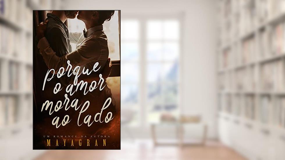 Porque o amor mora ao lado, do autor Maya Gran