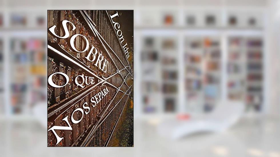 Sobre o que nos separa, do autor Leon Idris Azevedo