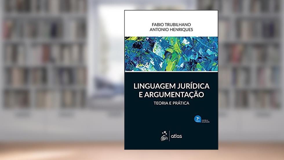Linguagem Jurídica e Argumentação - Teoria e Prática - 7ª Edição 2021, do autor Fabio TRUBILHANO; Antonio HENRIQUES