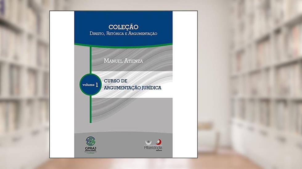 Curso de Argumentação Jurídica - Coleção Direito, Retórica e Argumentação, do autor Manuel Atienza