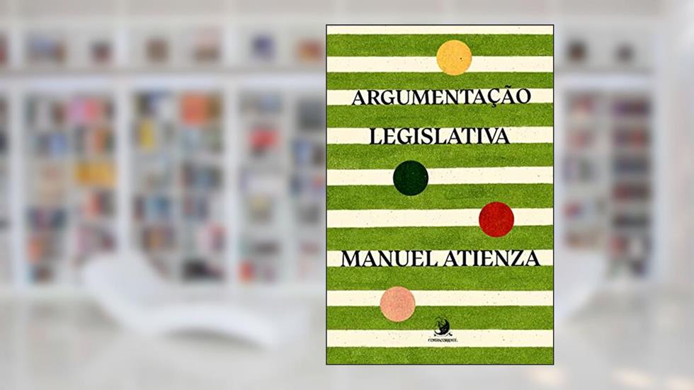 Argumentação Legislativa, do autor Manuel Atienza