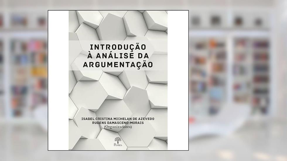 INTRODUÇÃO À ANÁLISE DA ARGUMENTAÇÃO, do autor ISABEL CRISTINA MICHELAN DE AZEVEDO