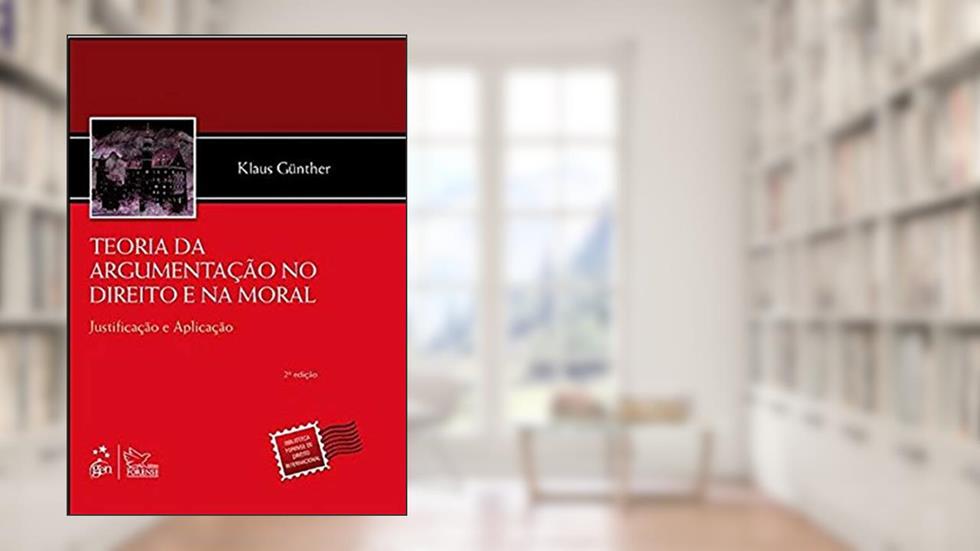 Teoria da Argumentação no Direito e na Moral - Justificação e Aplicação - 2ª Edição 2011, do autor Klaus Gunther
