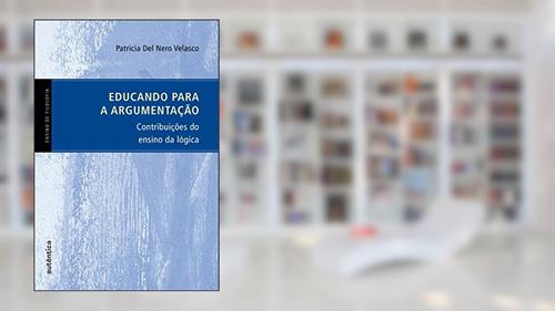 Capa de Educando para a argumentação: Contribuições do ensino da lógica, do autor Patrícia Nero Del Velasco