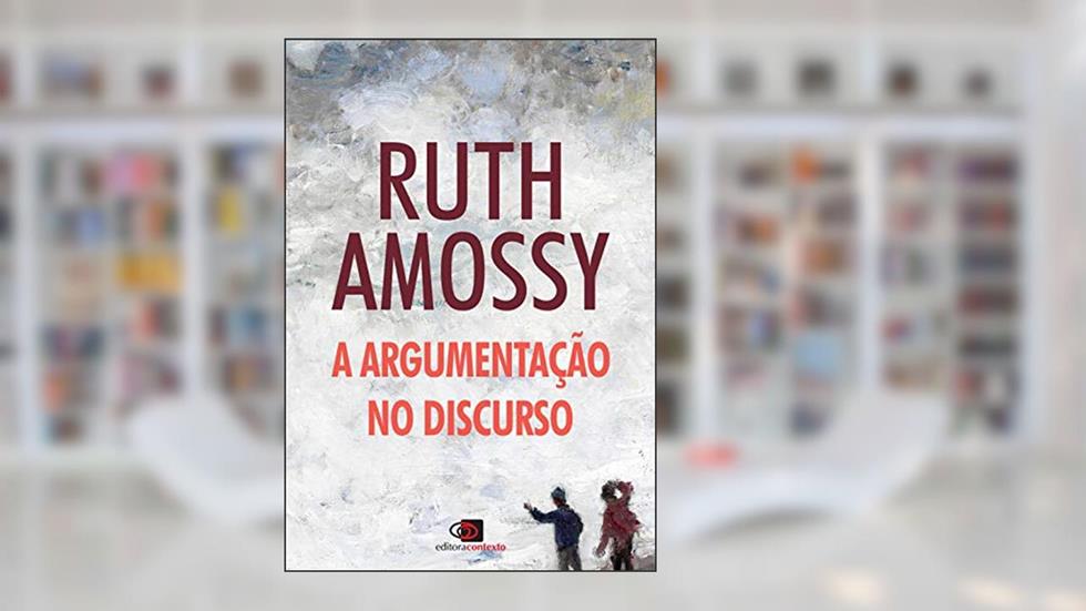A argumentação no discurso, do autor Ruth Amossy