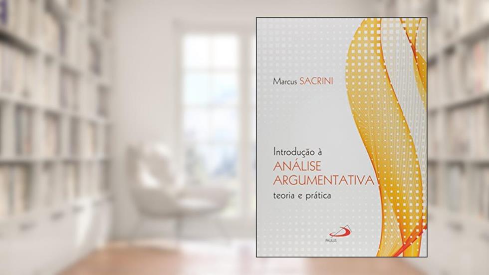 Introdução à Análise Argumentativa: Teoria e Prática, do autor Marcus Sacrini