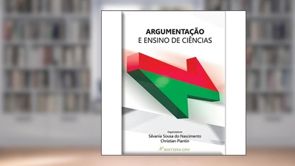Argumentação e ensino de ciências, do autor Silvania Sousa do Nascimento; Christian Plantin