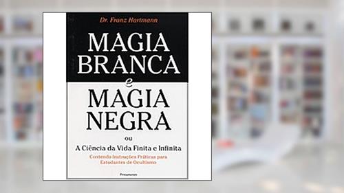 Capa de Magia Branca E Magia Negra, do autor Franz Hartmann