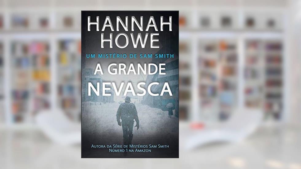 A Grande Nevasca: Um Mistério de Sam Smith, do autor Hannah Howe