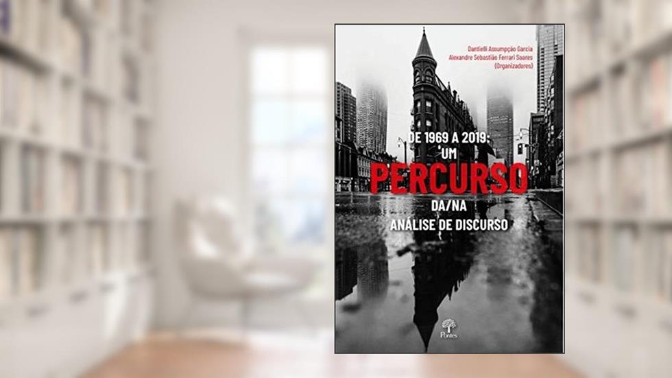de 1969 a 2019. Um Percurso Da/Na Analise de Discurso, do autor Dantielli Assunção Garcia