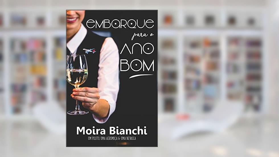 Embarque para o Ano Bom: um piloto, uma aeromoça & uma nevasca, do autor Moira Bianchi