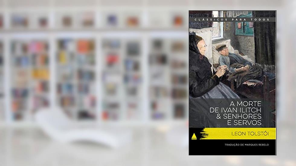 A morte de Ivan Ilitch & Senhores e servos, do autor Leon Tolstói