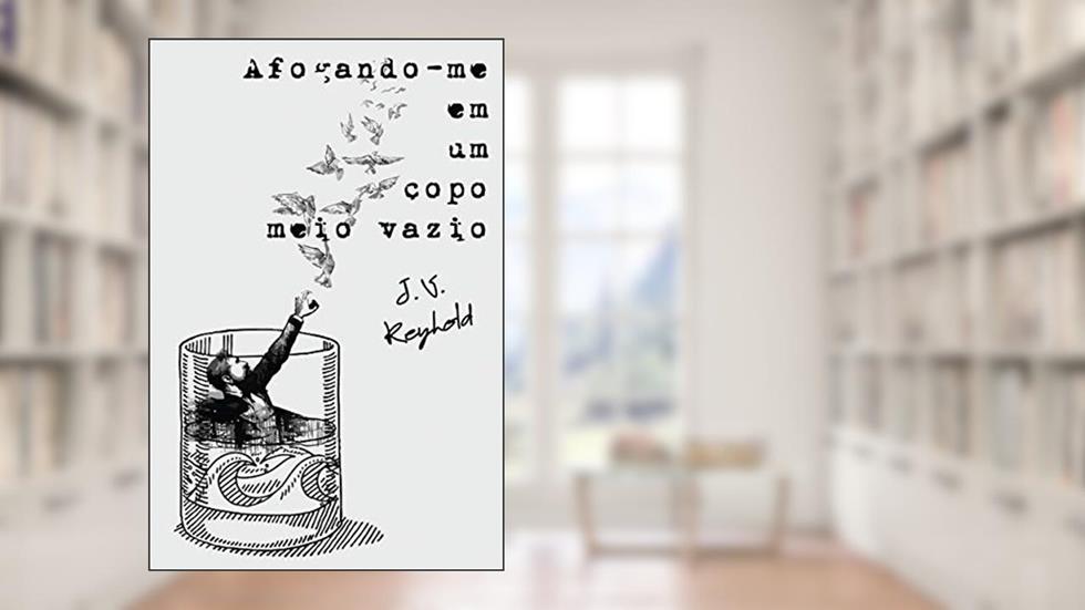 Afogando-me em um copo meio vazio, do autor J. V. Keyhold