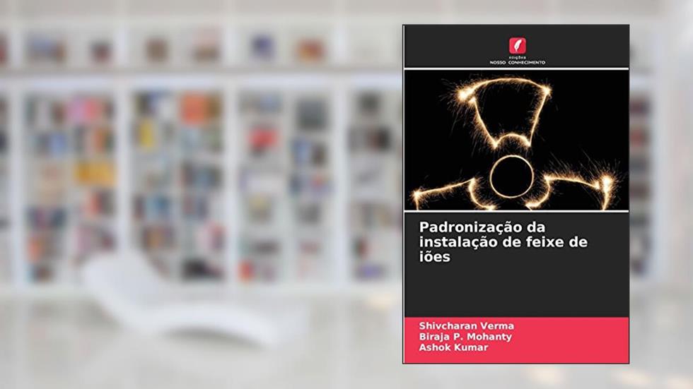 Padronização da instalação de feixe de iões, do autor Shivcharan Verma; Biraja P. Mohanty; Ashok Kumar