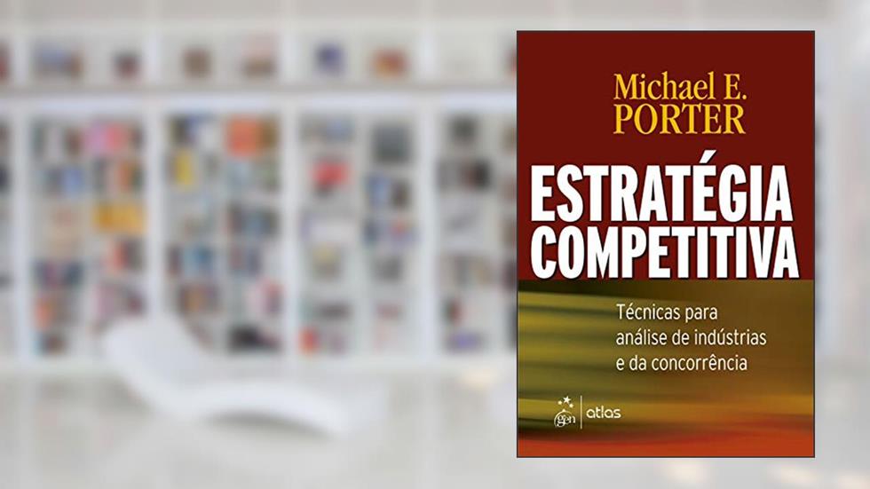 Estratégia Competitiva - Técnicas Para Análise de Indústrias e da Concorrência, do autor Michael E. PORTER