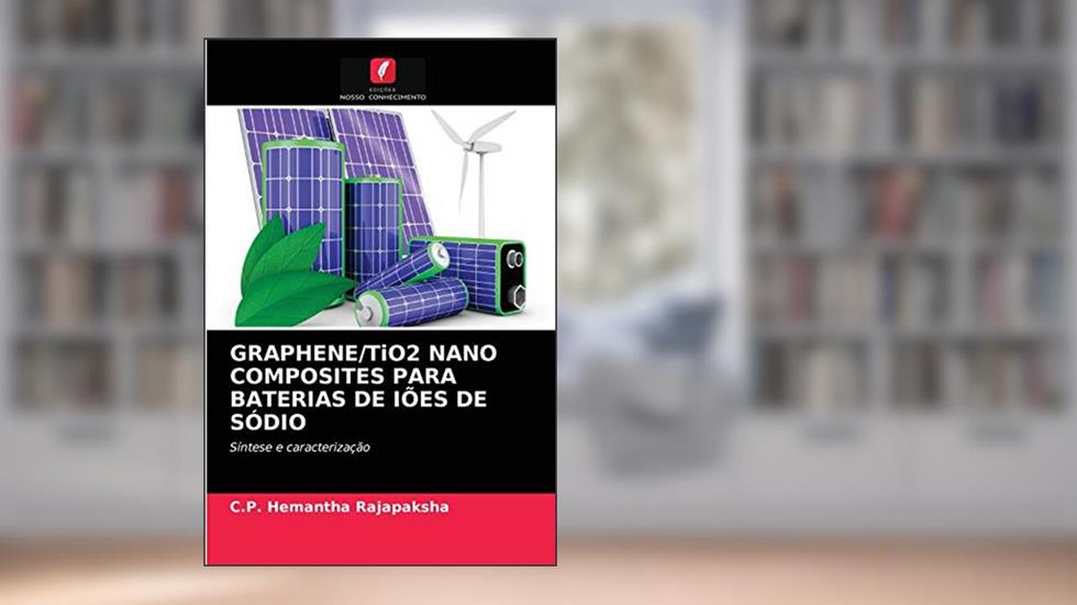 GRAPHENE/TiO2 NANO COMPOSITES PARA BATERIAS DE IÕES DE SÓDIO: Síntese e caracterização, do autor C.P. Hemantha Rajapaksha