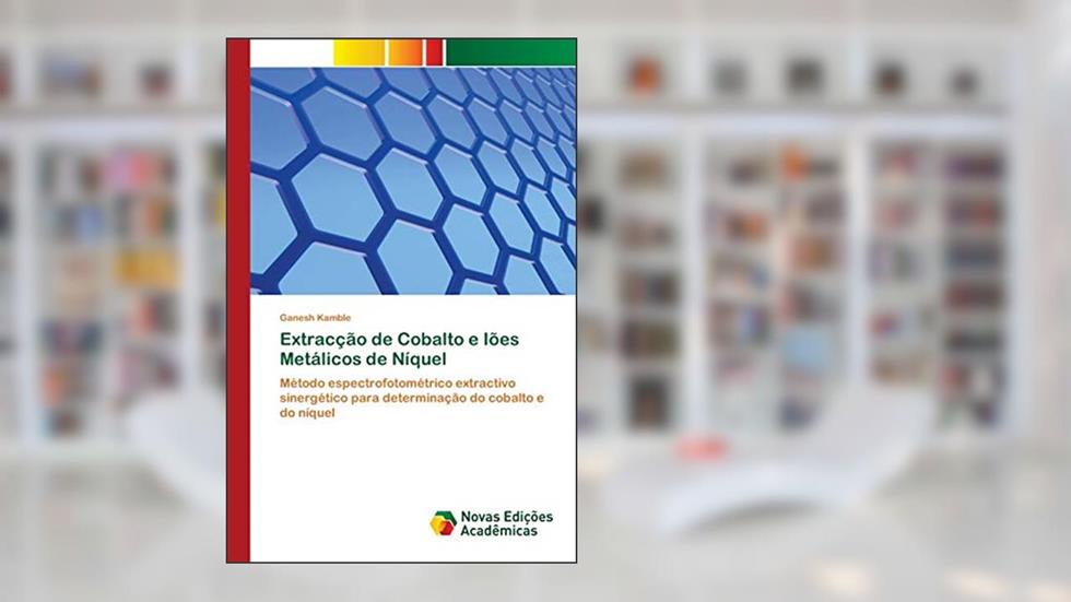 Extracção de Cobalto e Iões Metálicos de Níquel: Método espectrofotométrico extractivo sinergético para determinação do cobalto e do níquel, do autor Ganesh Kamble