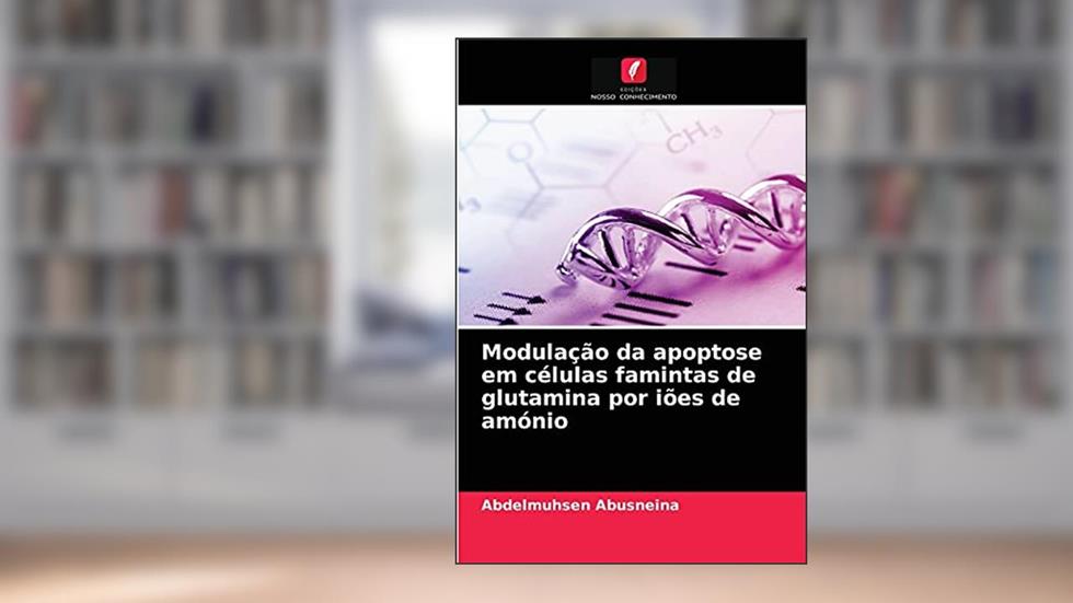 Modulação da apoptose em células famintas de glutamina por iões de amónio, do autor Abdelmuhsen Abusneina