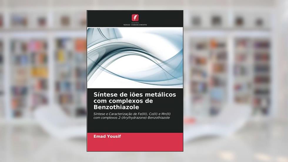 Síntese de iões metálicos com complexos de Benzothiazole: Síntese e Caracterização de Fe(III), Co(II) e Mn(II) com complexos 2-(Arylhydrazone)-Benzothiazole, do autor Emad Yousif