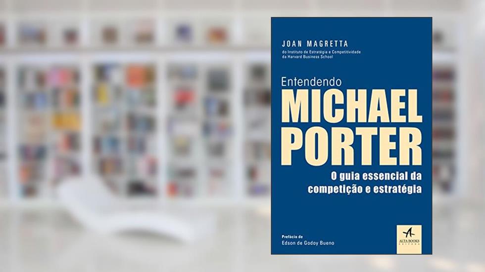 Entendendo Michael Porter: o Guia Essencial da Competição e Estratégia, do autor Joan Magretta