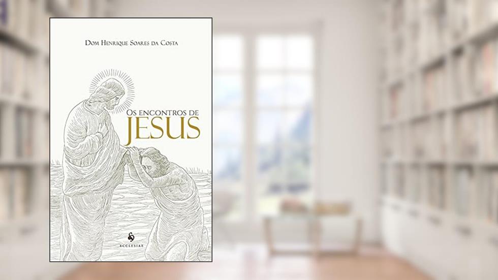 Os Encontros De Jesus, do autor Dom Henrique Soares Da Costa