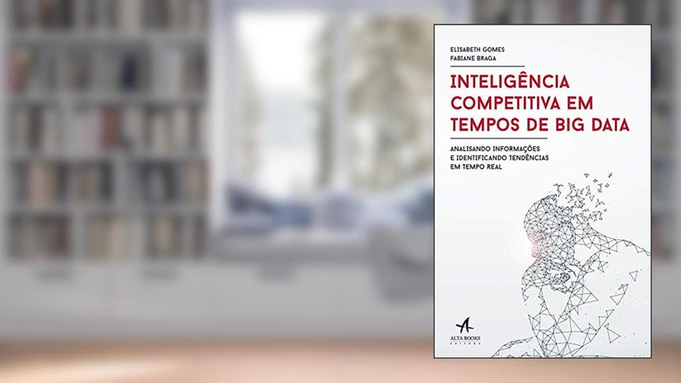 Inteligência Competitiva em Tempos de big Data, do autor Elisabeth Gomes; Fabiane Braga