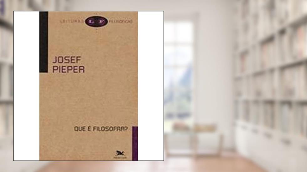 Que é filosofar?, do autor Josef Pieper