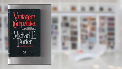 Capa de Vantagem competitiva: Criando e Sustentando um Desempenho Superior, do autor Megan L. Porter