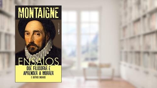 Capa de Ensaios: que Filosofar é Aprender a Morrer e Outros Ensaios, do autor Michel de Montaigne