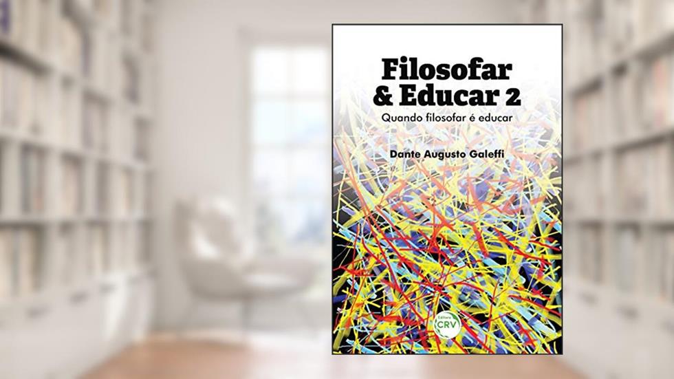 Filosofar & educar: quando filosofar é educar volume 2, do autor Dante Augusto Galeffi