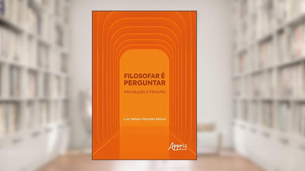 Filosofar é perguntar: introdução à filosofia, do autor Luiz Nelson Macedo Abbud