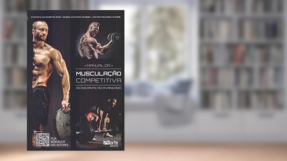 Manual De Musculação Competitiva, do autor Mario Augusto Charro; Aylton Figueira; Gustavo Allegretti