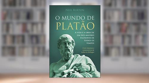 Capa de O Mundo de Platão: a Vida e a Obra de um dos Maiores Filósofos de Todos os Tempos, do autor Neel Burton
