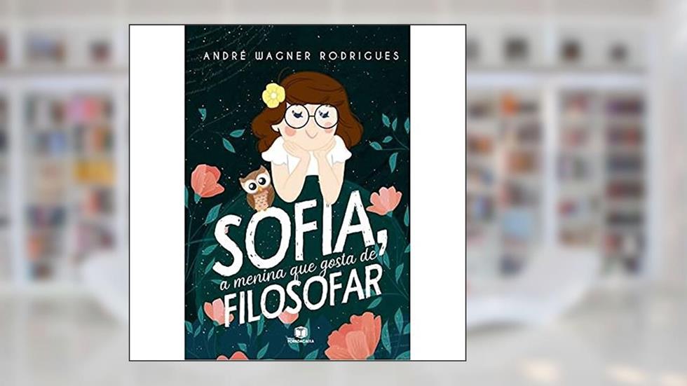Sofia, A Menina Que Gosta De Filosofar, do autor André Wagner Rodrigues