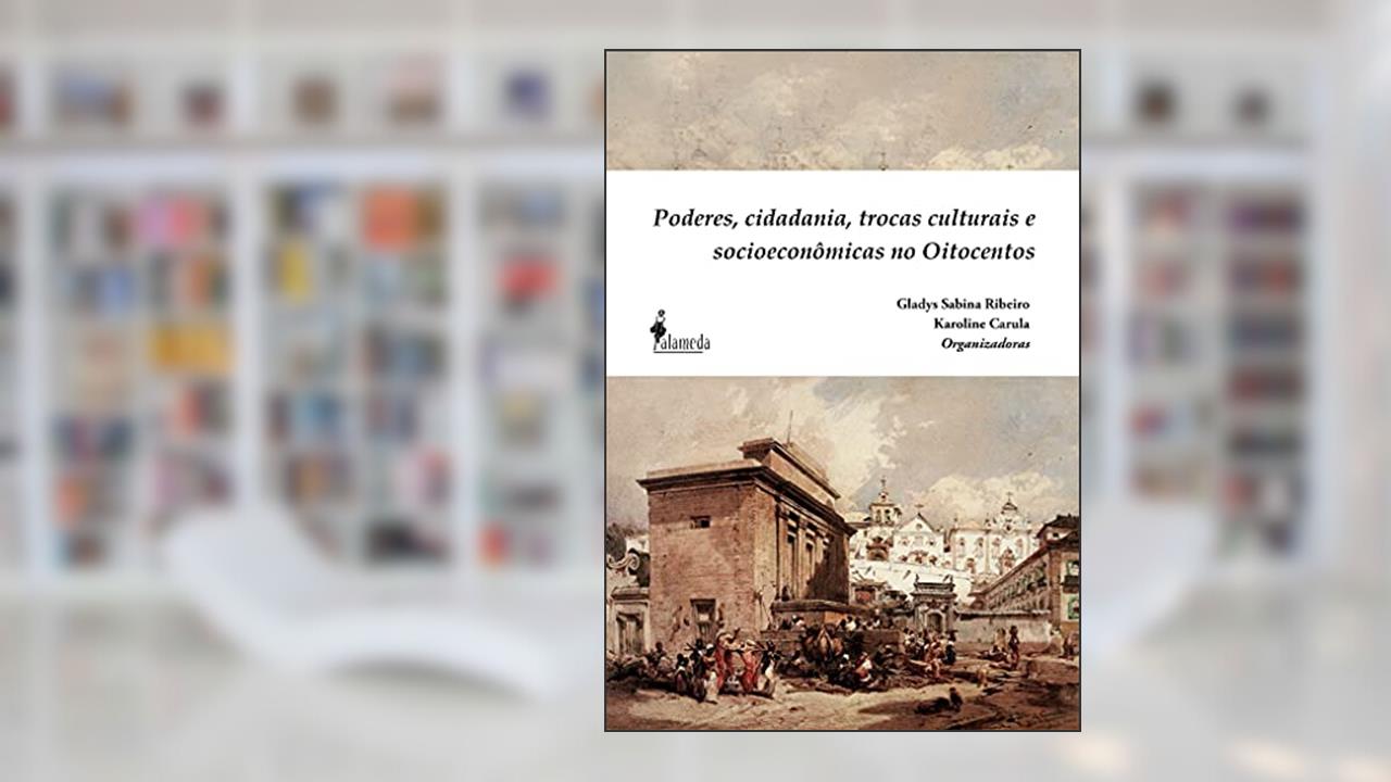 Poderes, cidadania, trocas culturais e socioeconômicas no Oitocentos, do autor Gladys Sabina Ribeiro; Karoline Carula
