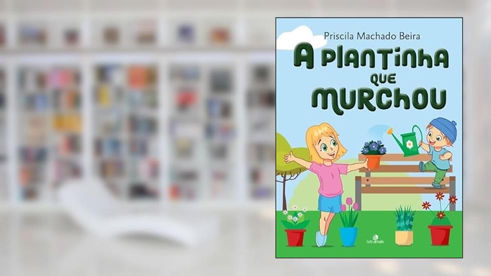 A Plantinha que Murchou, do autor Priscila Machado Beira
