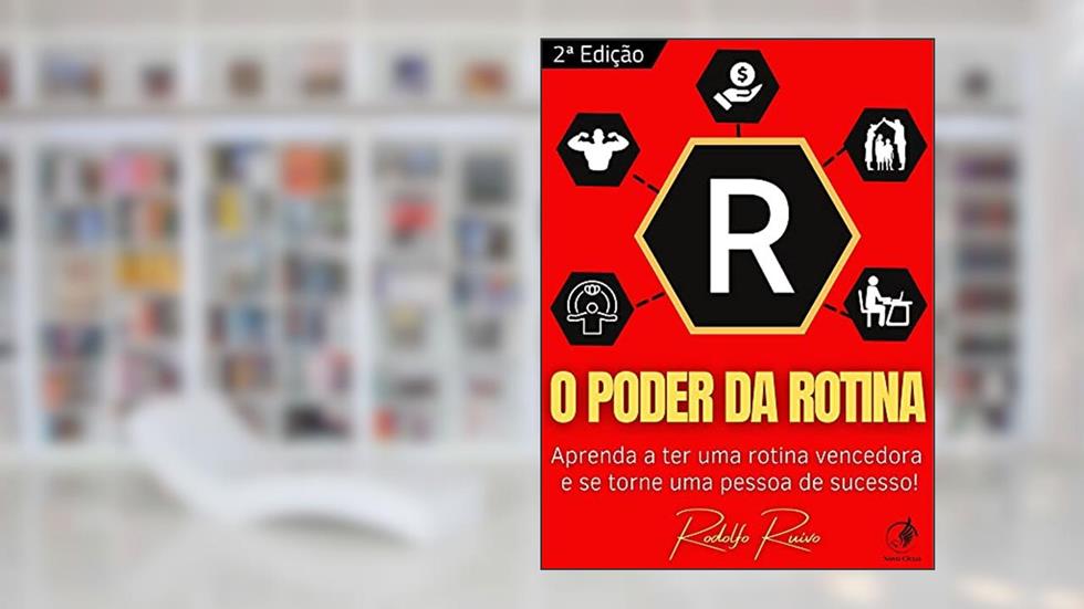 O Poder da Rotina - 2º edição: Aprenda a ter uma rotina vencedora e se torne uma pessoa de sucesso!, do autor Rodolfo Ruivo