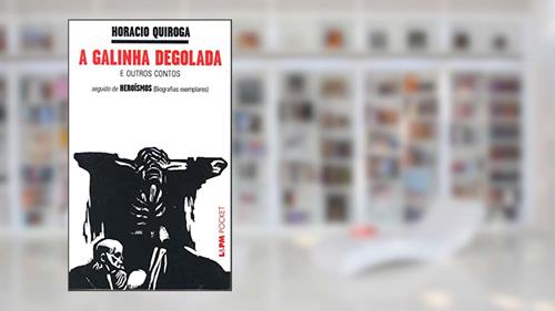 Capa de A Galinha Degolada / Heroísmos, do autor Horacio Quiroga