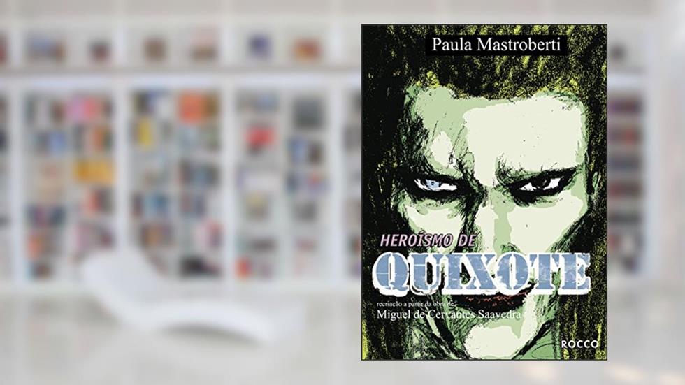 Heroísmo de Quixote, do autor Paula Mastroberti