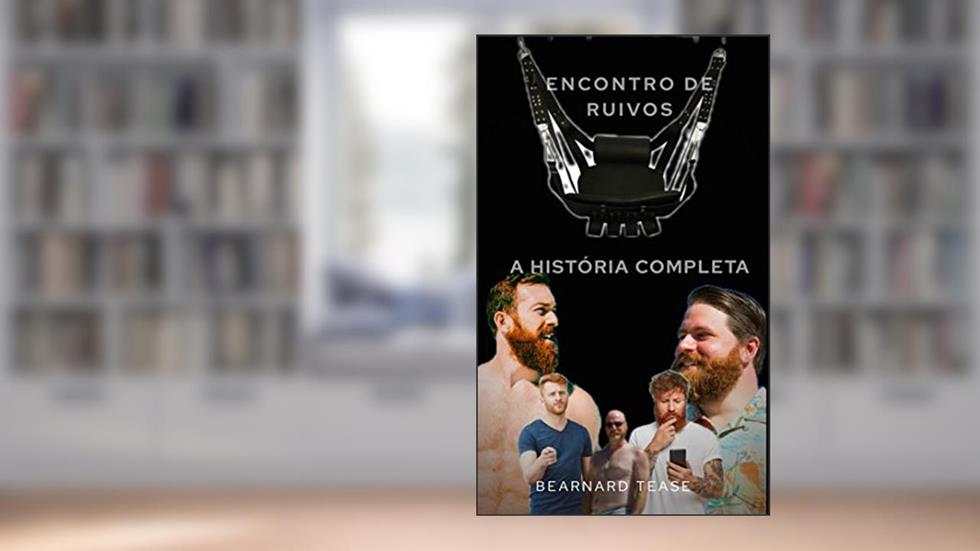 Encontro de Ruivos - A História Completa: Três contos de teor adulto +18 LGBTQ+, do autor Bearnard Tease