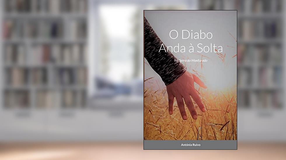 O Diabo Anda à Solta: Na Serra do Monfurado, do autor Antónia Ruivo