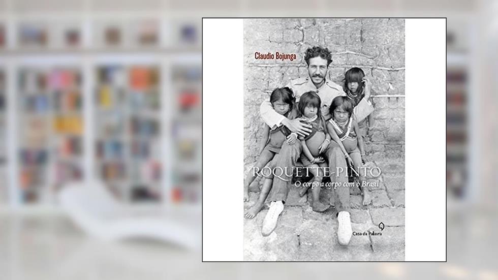 Roquette-Pinto: O corpo a corpo com o Brasil, do autor Claudio Bojunga