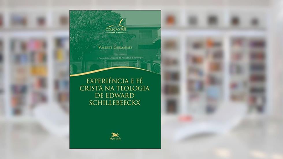 Experiência e Fé Cristã na teologia de Edward Schillebeeckx, do autor Valdete Guimarães