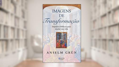 Capa de Imagens de transformação: Impulsos bíblicos para mudar sua vida, do autor Anselm Grün