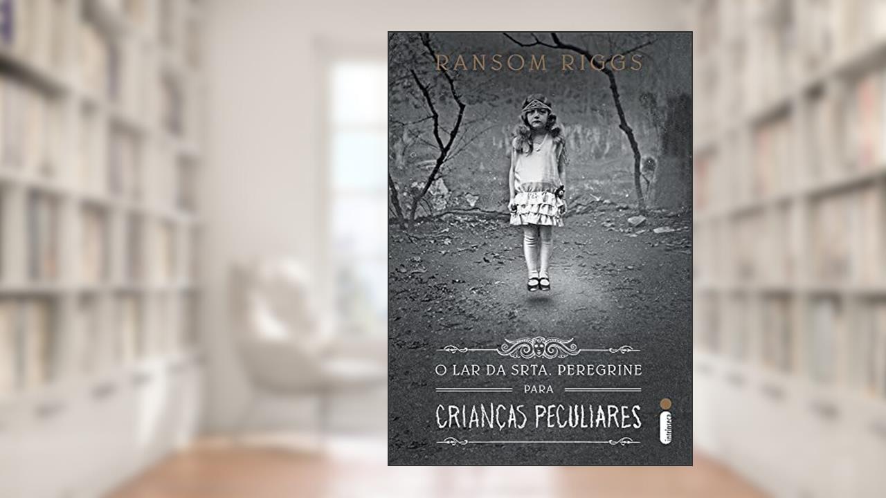 O lar da srta. Peregrine para crianças peculiares: (Série O lar Da Srta. Peregrine Para Crianças Peculiares vol.1), do autor Ransom Riggs