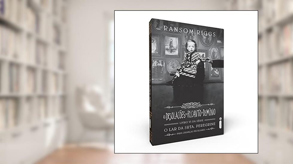 As desolações do Recanto do Demônio: Série o lar da Srta. Peregrine para crianças peculiares Vol. 6, do autor Ransom Riggs