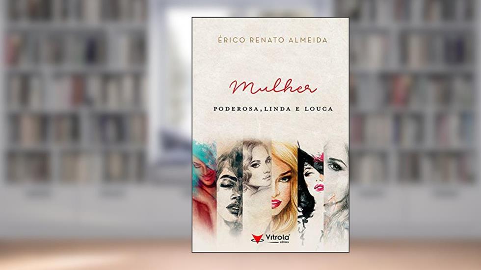 Mulher Poderosa, Linda e Louca, do autor Erico Renato Almeida