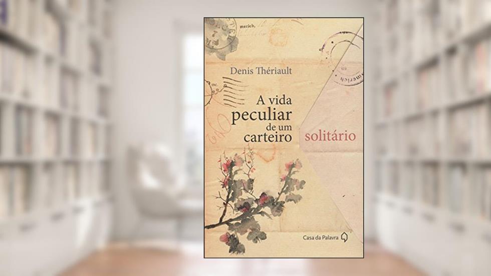 A vida peculiar de um carteiro solitário, do autor Denis Thériault